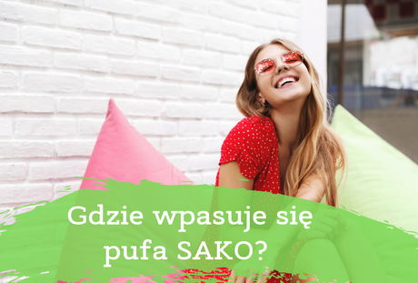 Gdzie wpasują się pufy SAKO? Salon, balkon taras?