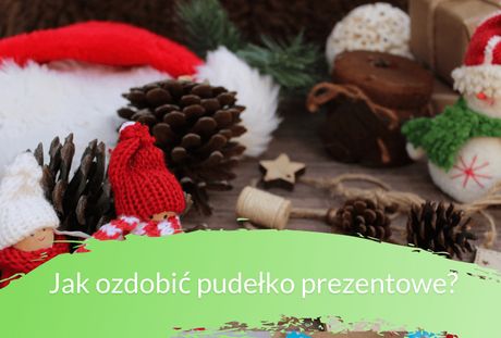 Jak ozdobić pudełko na prezent? Mamy kilka propozycji!
