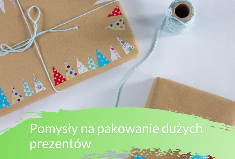Jak zapakować duży prezent? Poznaj 7 ciekawych pomysłów!