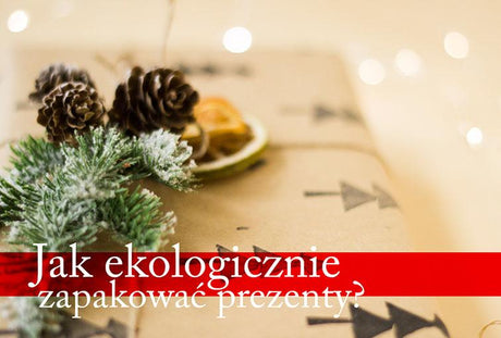 Jak ekologicznie zapakować prezenty?